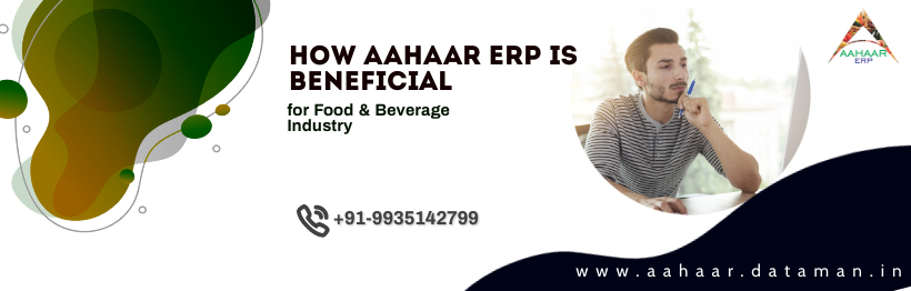 You are currently viewing How Aahaar ERP is Beneficial for Food & Beverage Industry?